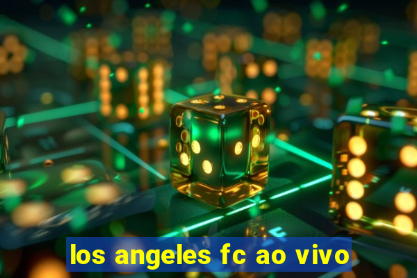 los angeles fc ao vivo